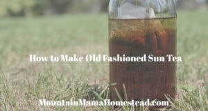How to Make Old Fashioned Sun Tea